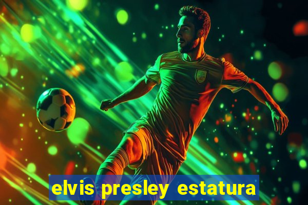 elvis presley estatura